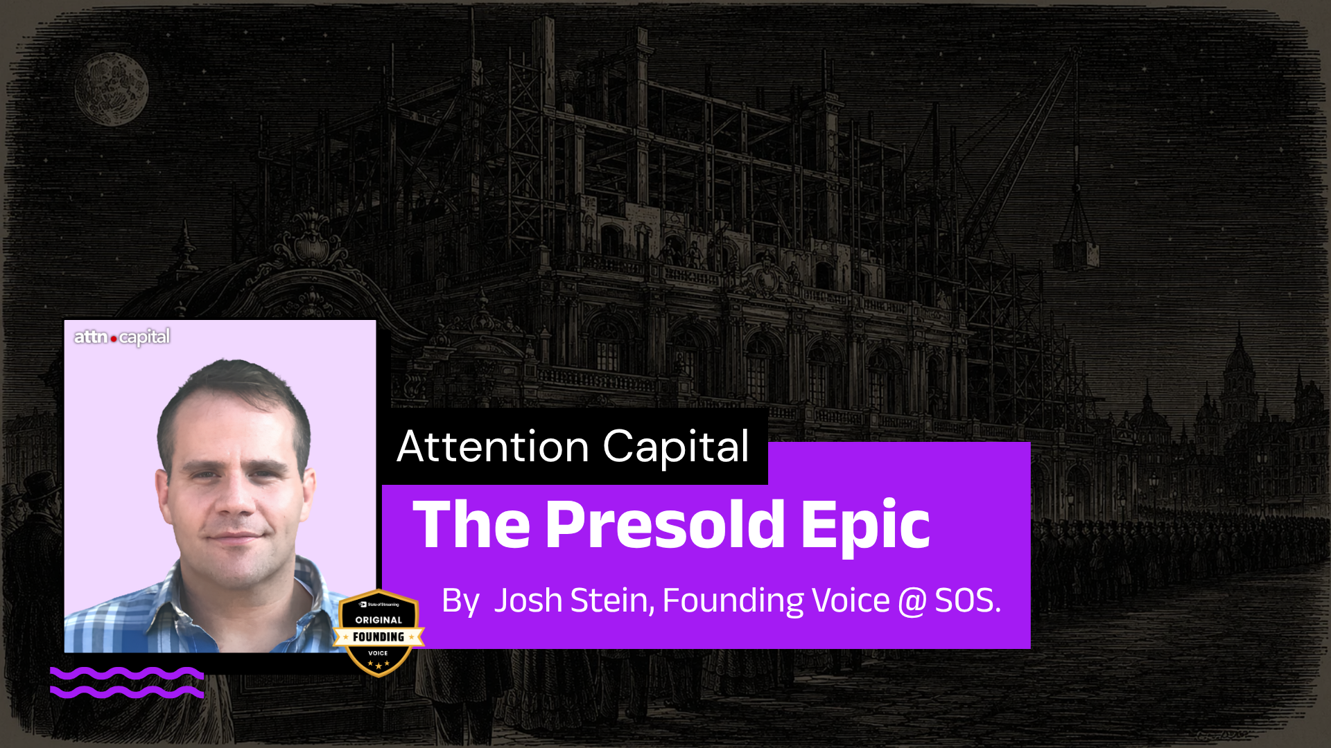 The Presold Epic - Attention Capital | A Column by Josh Stein