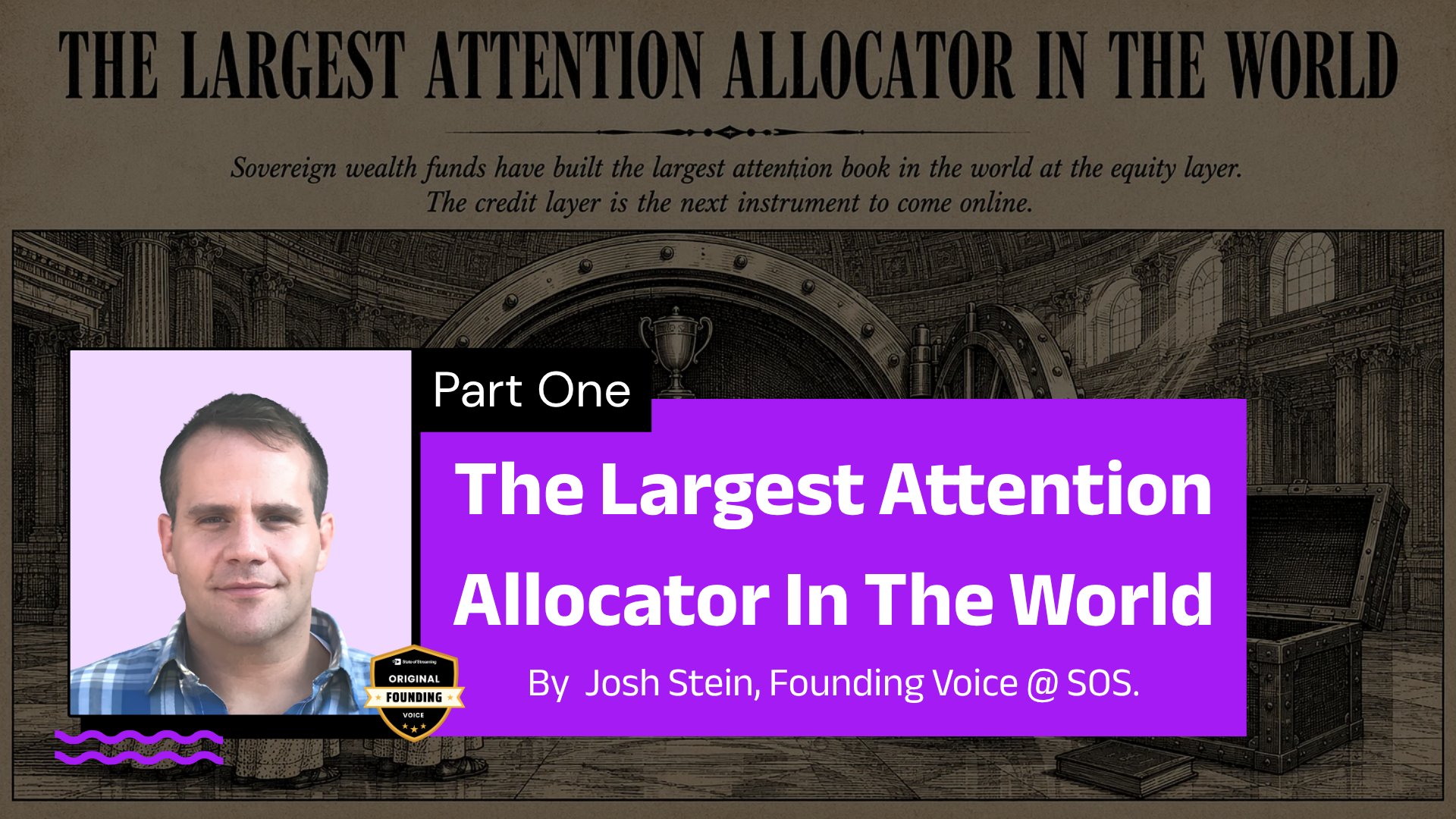 Attention Capital | A Weekly Column by Josh Stein - Part One: The Largest Attention Allocator in the World